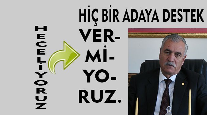 HİÇ BİR ADAYI DESTEKLEMİYORUZ