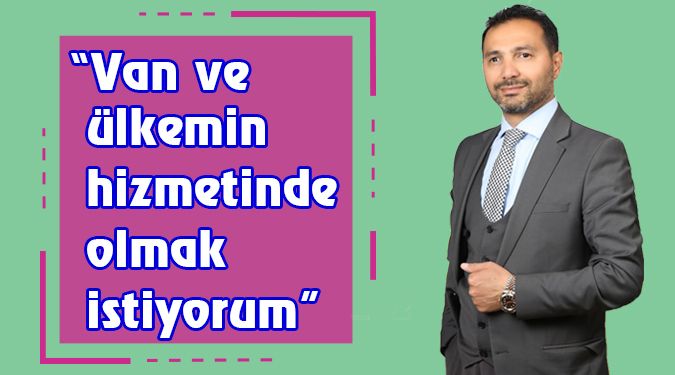 "Van'ın hizmetinde olacağım"