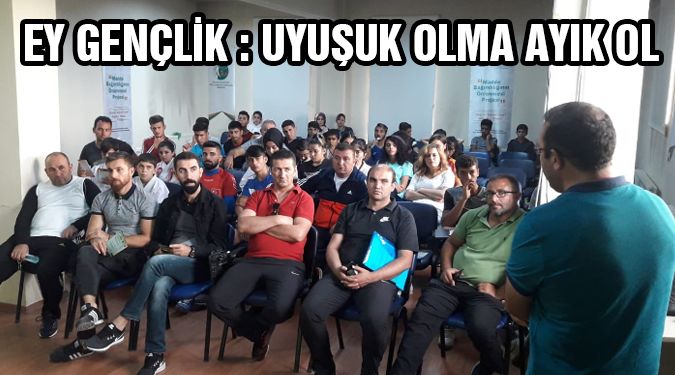 GENÇLİĞİ UYARDILAR