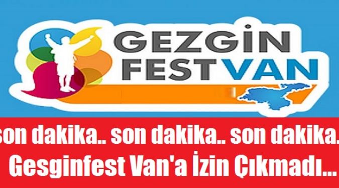 Gezfginfest Van’a İzin Çıkmadı