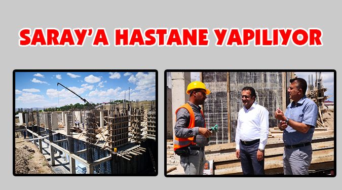 SARAY DEVLET HASTANESİ YAPILIYOR