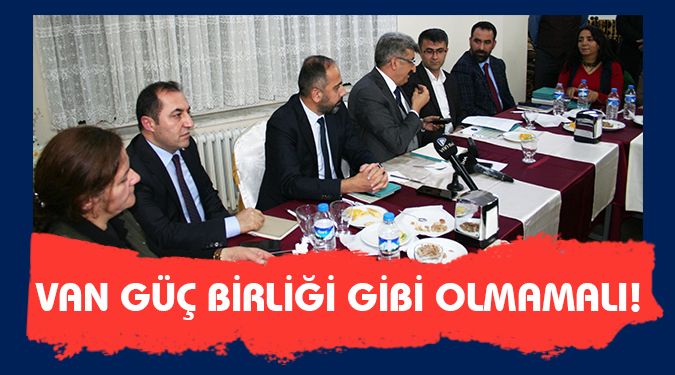 VAN GÜÇ BİRLİĞİ GİBİ OLMASIN!