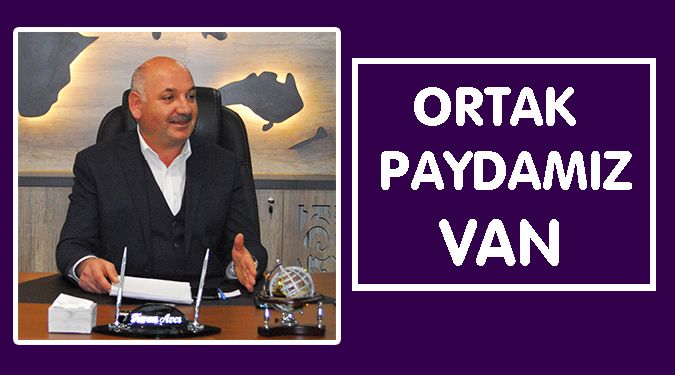 “VAN GEMİSİNDEYİZ VE VAN HEPİMİZİN..!”