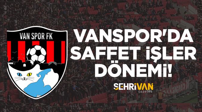 VANSPOR’DA SAFFET HOCA DÖNEMİ