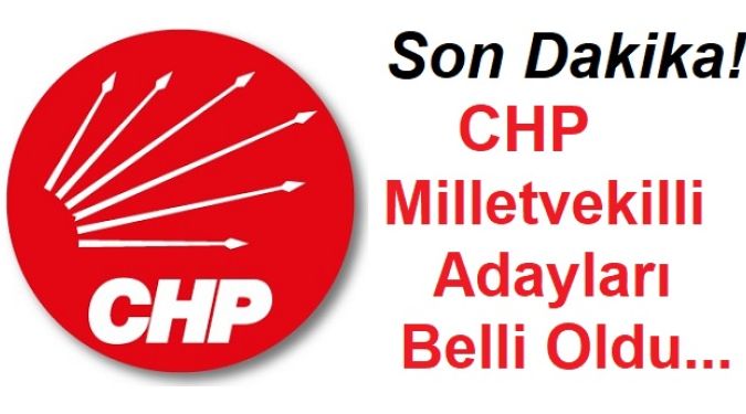 CHP ADAYLARI BELLİ OLDU