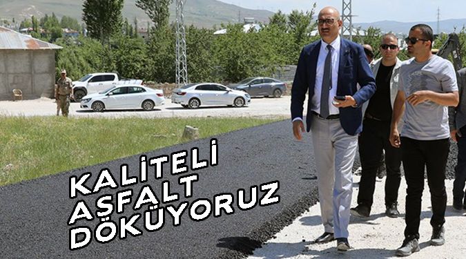 “ASFALTIN KALİTESİNE DİKKAT ÇEKTİ”