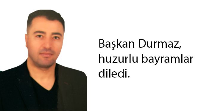 BAŞKAN DURMAZ'IN BAYRAM MESAJI