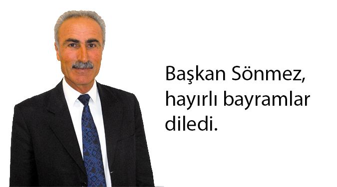 BAŞKAN SÖNMEZ'İN BAYRAM MESAJI