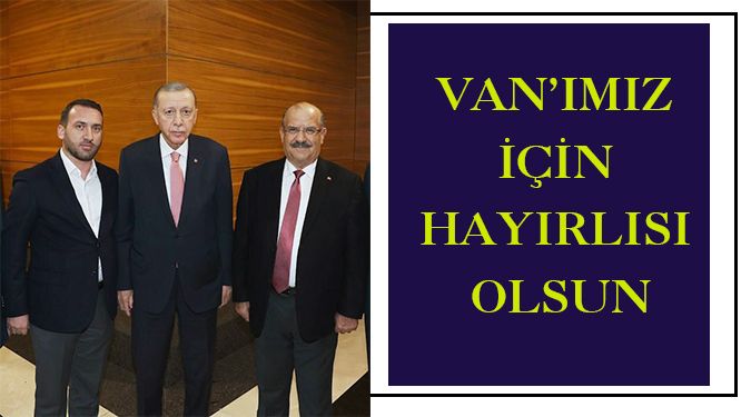 ''ERDOĞAN VAN’A İLGİ GÖSTERİYOR''