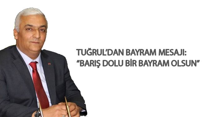 TUĞRUL'DAN BAYRAM MESAJI