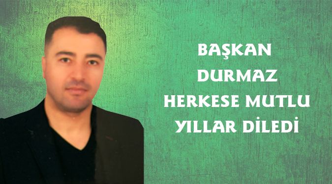 DURMAZ'DAN YENİ YIL MESAJI