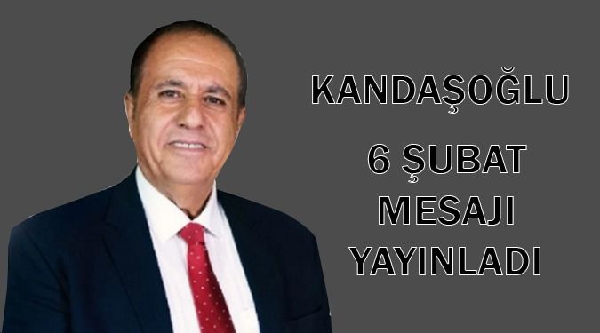 KANDAŞOĞLU VE 6 ŞUBAT MESAJI