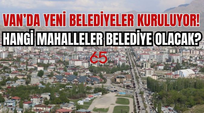 VAN'DA BELEDİYE SAYISI ARTIYOR..!