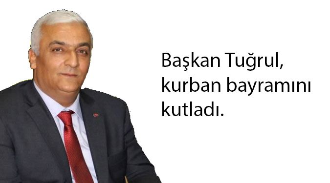 BAŞKAN TUĞRUL'DAN BAYRAM MESAJI