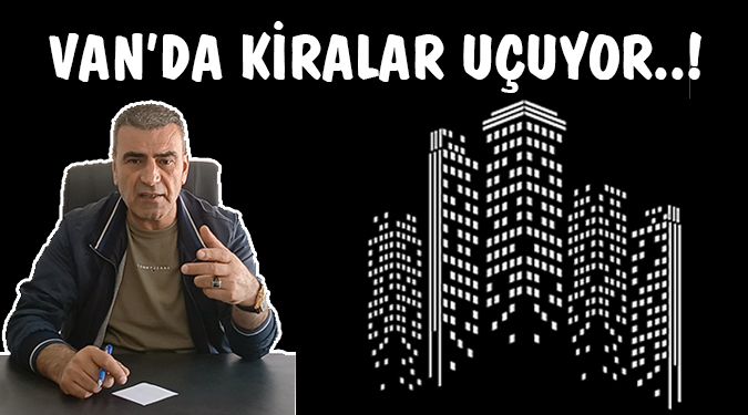 VAN'DA KİRALAR SEMALARDA..!