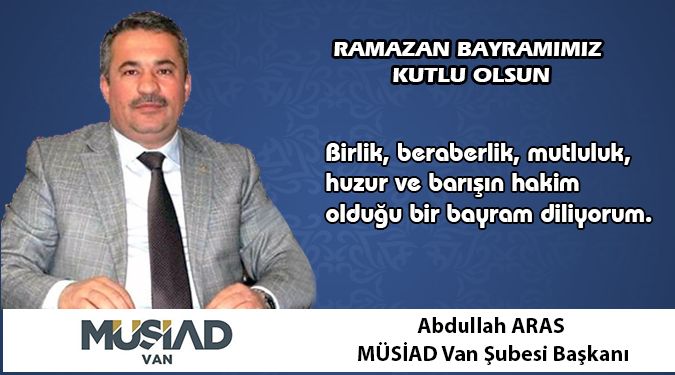 MÜSİAD BAŞKANI ARAS BAYRAMINIZI KUTLAR